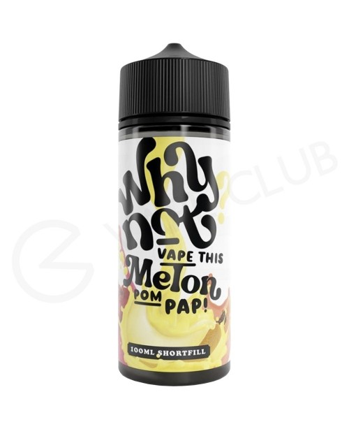 Melon Pom Pap Shortfill E-Liquid by Why Not 100ml